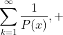 [tex]\sum_{k=1}^{\infty}\frac{1}{P(x)}, [/tex]