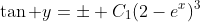 [tex]\tan y=\pm C_1(2-e^x)^3[/tex]