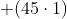+ (45 \cdot 1)