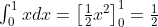 \int_{0}^{1} x dx = \left[ \frac{1}{2}x^2 \right]_{0}^{1} = \frac{1}{2}