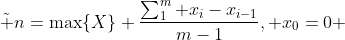 [tex]\tilde n=\max\{X\}+\frac{\sum_1^m x_i-x_{i-1}}{m-1}, x_0=0 [/tex]