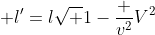 [tex]{\displaystyle l'=\l{\sqrt {1-{\frac {v^{2}}{V^{2}}}}}}[/tex]