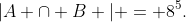 [tex]|A \cap B | = 8^5.[/tex]