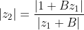 |z_2| = \frac{|1+Bz_1|}{|z_1 + B|}