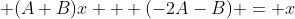 [tex] (A+B)x + (-2A-B) = x[/tex]