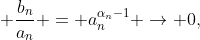 [tex] \frac{b_n}{a_n} = a_n^{\alpha_n-1} \to 0,[/tex]