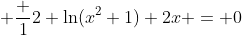 [tex]x \mathop{\mathrm{arctg}} x-&nbsp; \frac 12 \ln(x^2+1)+2x = 0[/tex]