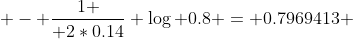 [tex] - {1 \over 2*0.14} \log 0.8 = 0.7969413 [/tex]