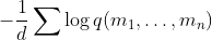 - \frac{1}{d} \sum \log{q(m_1, \dots, m_n)}