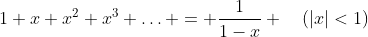 [tex]1+x+x^2+x^3+\ldots = \frac{1}{1-x} \quad(|x|<1)[/tex]