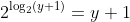 [tex]2^{\log_2(y+1)}=y+1[/tex]