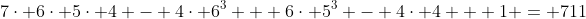 [tex]7\cdot 6\cdot 5\cdot 4 - 4\cdot 6^3 + 6\cdot 5^3 - 4\cdot 4 + 1 = 711[/tex]