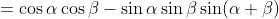 \begin{align*}\cos(\alpha+\beta)&=\cos\alpha\cos\beta-\sin\alpha\sin\beta\\\sin(\alpha+\beta)&=\sin\alpha\cos\beta+\cos\alpha\sin\beta\end{align*}