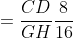 \begin{align*}\frac{AD}{EH}&=\frac{CD}{GH}\\\frac{8}{16}&=\frac{5}{GH}\\GH&=10\end{align*}