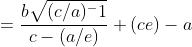 \begin{align*}e&=\frac{b\sqrt{(c/a)^-1}}{c-(a/e)}\\ (ce)-a&=b\sqrt{(c/a)^2-1}\end{align*}