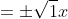 \begin{align*}\sqrt{x^2}&=\pm\sqrt{1}\\x&=\pm1\end{align*}