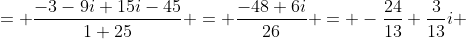 [tex]= \frac{-3-9i+15i-45}{1+25} = \frac{-48+6i}{26} = -\frac{24}{13}+\frac{3}{13}i [/tex]