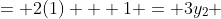 \begin{align*}\rightarrow y_1 &= 2(1) + 1 = 3\\y_2 &= 2(1) + 2 = 4\\y_3 &= 2(1) - 1 = 1\end{align*}