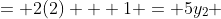 \begin{align*}\rightarrow y_1 &= 2(2) + 1 = 5\\y_2 &= 2(2) + 2 = 6\\y_3 &= 2(2) - 1 = 3\end{align*}