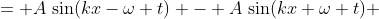 \begin{align*} &= A\,\sin(kx-\omega t) - A\,\sin(kx+\omega t)\\ &= 2A\,\cos((kx-\omega t + kx+\omega t)/2)\sin((kx-\omega t - (kx+\omega t))/2)\\ &= -2A\,\cos(kx)\sin(\omega t)\end{align*}