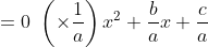 \begin{align*}ax^2+bx+c&=0\,\,\left(\times\frac{1}{a}\right)\\x^2+\frac{b}{a}x+\frac{c}{a}&=0\,\,\,\left(-\frac{c}{a}\right)\end{align*}