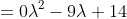 \begin{align*}(5-\lambda)(4-\lambda)-2\cdot3&=0\\\lambda^2-9\lambda+14&=0\end{align*}