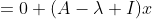 \begin{align*}Ax-\lambda x&=0\\ (A-\lambda I)x&=0\end{align*}
