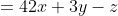 \begin{align*}x-3y+2z&=4\\2x+3y-z&=16\\4x-3y-z&=19\end{align*}