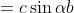 \begin{align*}a&=c\sin\alpha\\b&=c\cos\alpha\end{align*}