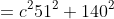 \begin{align*}a^2+b^2&=c^2\\51^2+140^2&=149^2\\22201&=22201\end{align*}
