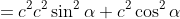 \begin{align*}(c\sin\alpha)^2 + (c\cos\alpha)^2&=c^2\\c^2\sin^2\alpha+c^2\cos^2\alpha&=c^2\end{align*}
