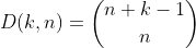 [tex]D(k,n)=\binom{n+k-1}{n}[/tex]