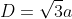 [tex]D=\sqrt{3}a[/tex]