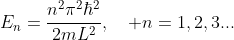 Eₙ = (n²π²ħ²)/(2mL²)