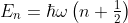 Eₙ = ħω (n + 1/2)