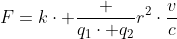 [tex]F=k\cdot {\frac {q_{1}\cdot q_{2}}{r^{2}}}\cdot{\frac{v}{c}}[/tex]