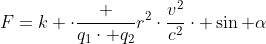 [tex]F=k \cdot{\frac {q_{1}\cdot q_{2}}{r^{2}}}\cdot{\frac{v^2}{c^2}}\cdot \sin \alpha[/tex]