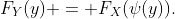 [tex]F_Y(y) = F_X(\psi(y)).[/tex]
