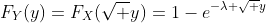 [tex]F_Y(y)=F_X(\sqrt y)=1-e^{-\lambda \sqrt y}[/tex]