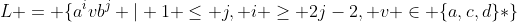 [tex]L = \{a^ivb^j | 1 \leq j, i \geq 2j-2, v \in \{a,c,d\}*\}[/tex]