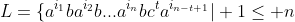 [tex]L=\{a^{i_1}ba^{i_2}b...a^{i_n}bc^ta^{i_{n-t+1}}| 1\leq n; \forall k (1\le k \le n): i_k \ge 1; 1 \le t \le n\}[/tex]