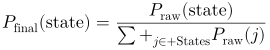 P_textfinal(textstate)=fracP_textraw(textstate)sum_j in textStatesP_textraw(j)