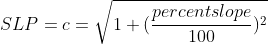 SLP = c = \sqrt{1+(\frac{percentslope}{100})^2}