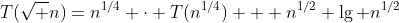 [tex]T(\sqrt n)=n^{1/4} \cdot T(n^{1/4}) + n^{1/2} \lg n^{1/2}[/tex]