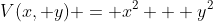 V(x, y) = x^2 + y^2