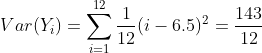 [tex]Var(Y_i)=\sum_{i=1}^{12}\frac1{12}(i-6.5)^2=\frac{143}{12}[/tex]