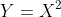 [tex]Y=X^2[/tex]