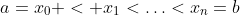 [tex]a=x_0 < x_1<\ldots<x_n=b[/tex]