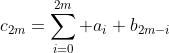 [tex]c_{2m}=\sum_{i=0}^{2m} a_i b_{2m-i}[/tex]