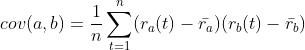 cov(a,b) = \frac{1}{n} \sum_{t=1}^n (r_a(t)- \bar{r_a})(r_b(t)- \bar{r_b})